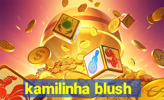 kamilinha blush